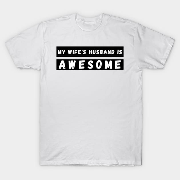 My Wifes Husband is Awesome. Funny Husband Wife Dad Design. T-Shirt by That Cheeky Tee